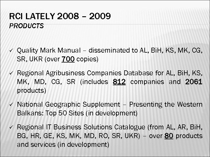 RCI LATELY 2008 – 2009 PRODUCTS ü Quality Mark Manual – disseminated to AL,