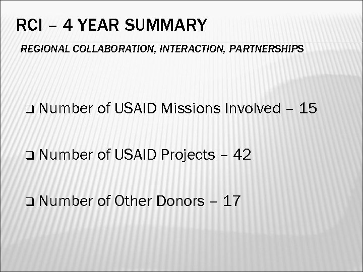 RCI – 4 YEAR SUMMARY REGIONAL COLLABORATION, INTERACTION, PARTNERSHIPS q Number of USAID Missions