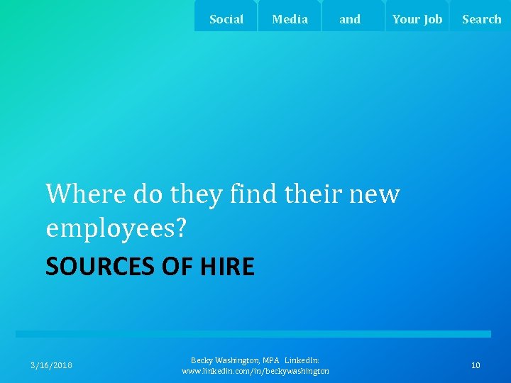 Social Media and Your Job Search Where do they find their new employees? SOURCES