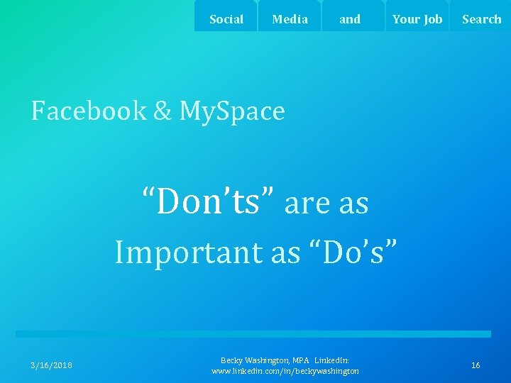 Social Media and Your Job Search Facebook & My. Space “Don’ts” are as Important