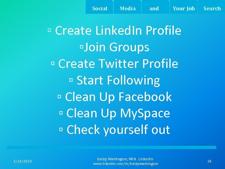 Social Media and Your Job Search ▫ Create Linked. In Profile ▫Join Groups ▫