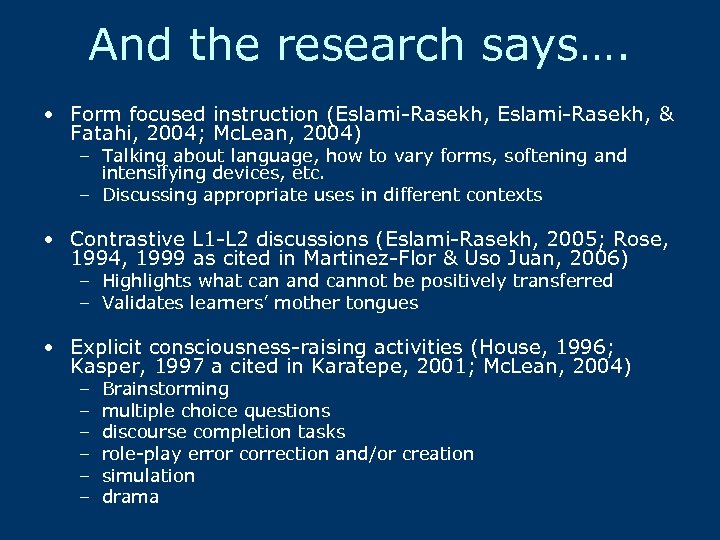 And the research says…. • Form focused instruction (Eslami-Rasekh, & Fatahi, 2004; Mc. Lean,