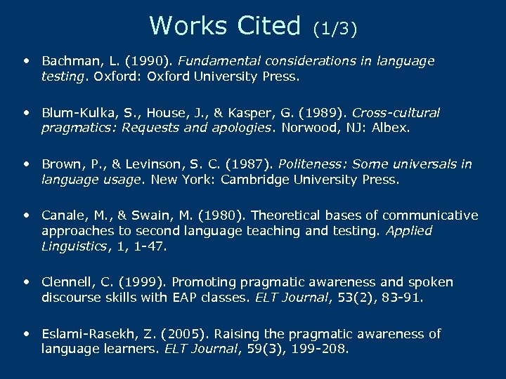 Works Cited (1/3) • Bachman, L. (1990). Fundamental considerations in language testing. Oxford: Oxford