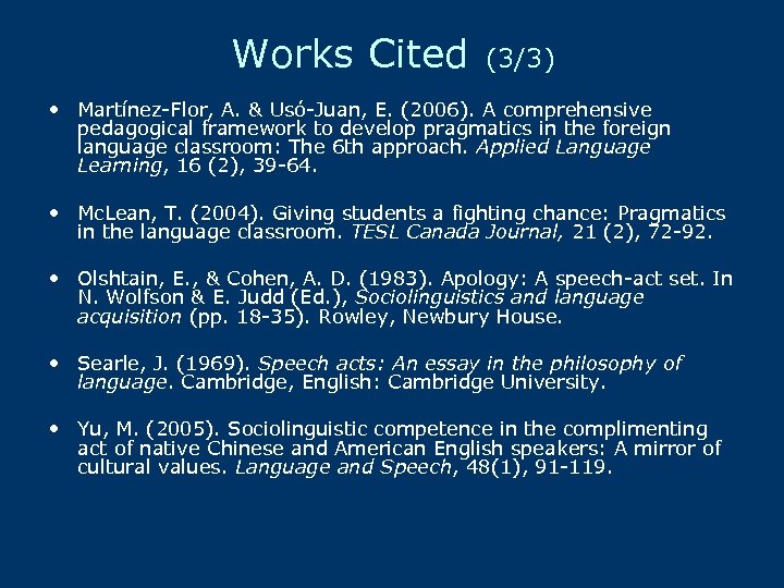Works Cited (3/3) • Martínez-Flor, A. & Usó-Juan, E. (2006). A comprehensive pedagogical framework