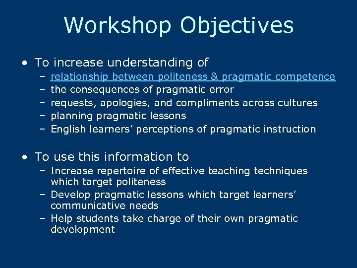 Workshop Objectives • To increase understanding of – – – relationship between politeness &