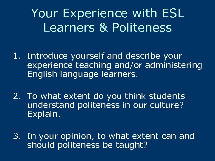 Your Experience with ESL Learners & Politeness 1. Introduce yourself and describe your experience