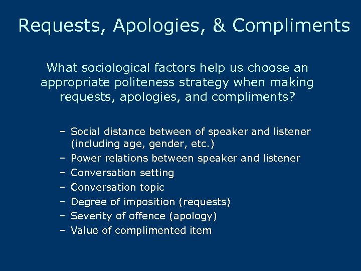 Requests, Apologies, & Compliments What sociological factors help us choose an appropriate politeness strategy
