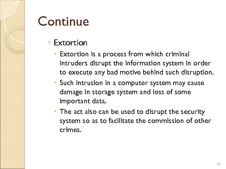 Continue ◦ Extortion is a process from which criminal intruders disrupt the information system
