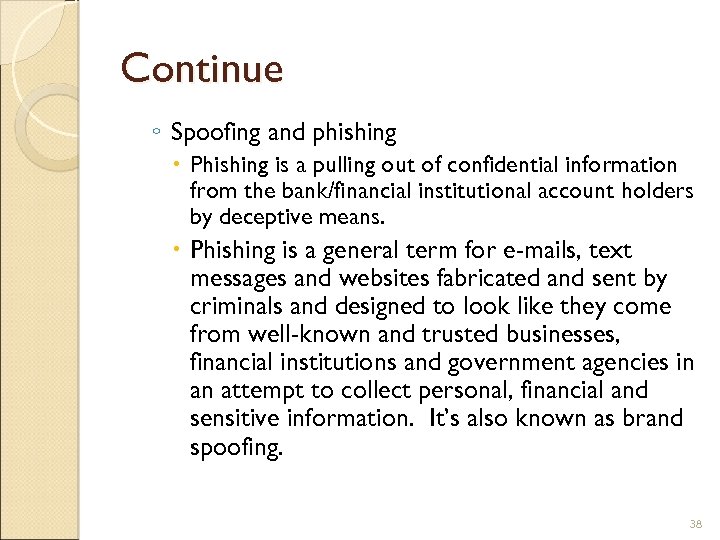 Continue ◦ Spoofing and phishing Phishing is a pulling out of confidential information from