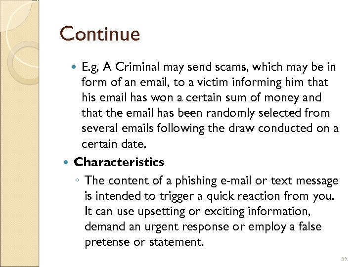 Continue E. g, A Criminal may send scams, which may be in form of