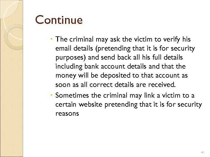 Continue The criminal may ask the victim to verify his email details (pretending that