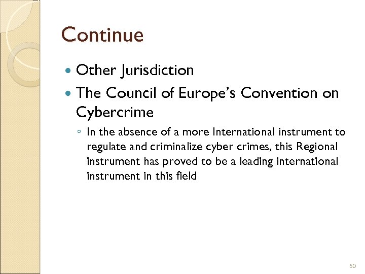 Continue Other Jurisdiction The Council of Europe’s Convention on Cybercrime ◦ In the absence