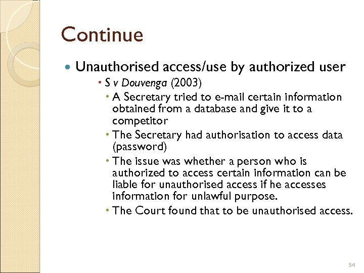 Continue Unauthorised access/use by authorized user S v Douvenga (2003) A Secretary tried to