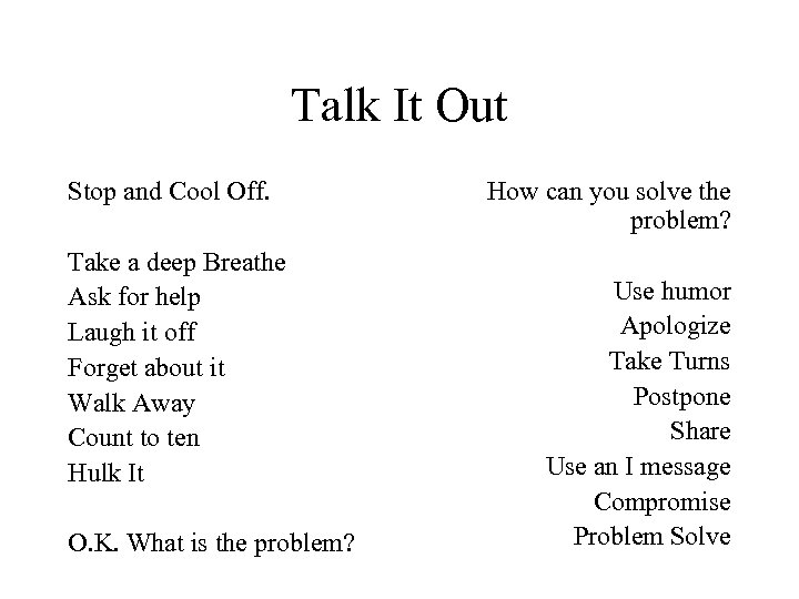 Talk It Out Stop and Cool Off. Take a deep Breathe Ask for help