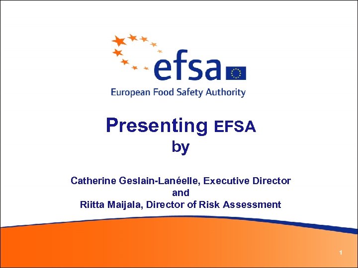 Presenting EFSA by Catherine Geslain-Lanéelle, Executive Director and Riitta Maijala, Director of Risk Assessment