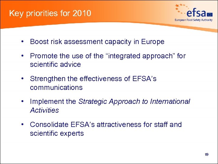 Key priorities for 2010 • Boost risk assessment capacity in Europe • Promote the