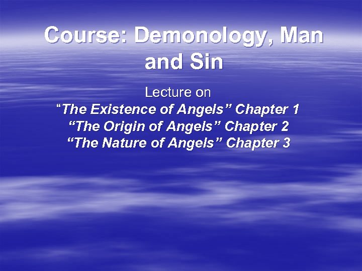 Course: Demonology, Man and Sin Lecture on “The Existence of Angels” Chapter 1 “The