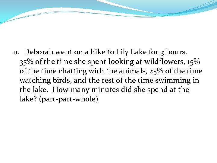11. Deborah went on a hike to Lily Lake for 3 hours. 35% of