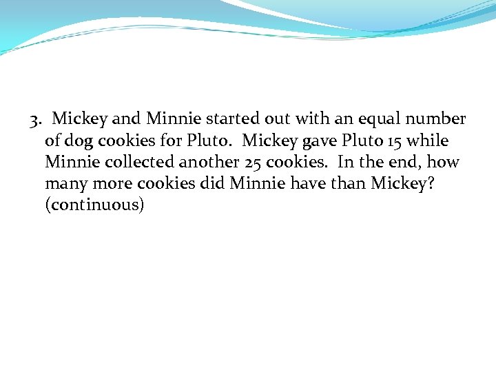 3. Mickey and Minnie started out with an equal number of dog cookies for