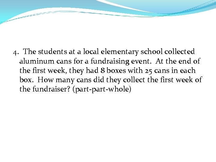 4. The students at a local elementary school collected aluminum cans for a fundraising