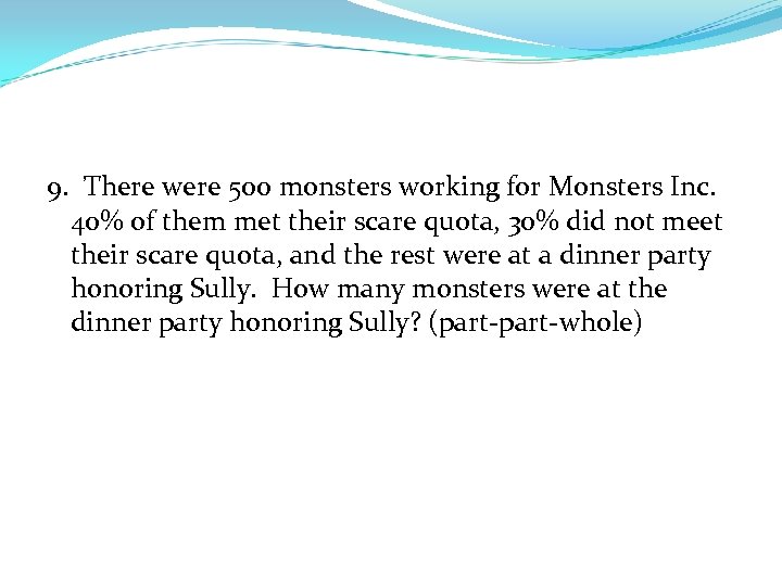 9. There were 500 monsters working for Monsters Inc. 40% of them met their