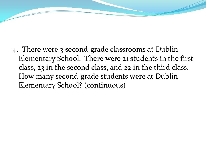 4. There were 3 second-grade classrooms at Dublin Elementary School. There were 21 students