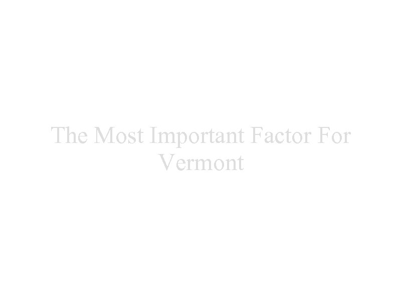 The Most Important Factor For Vermont 