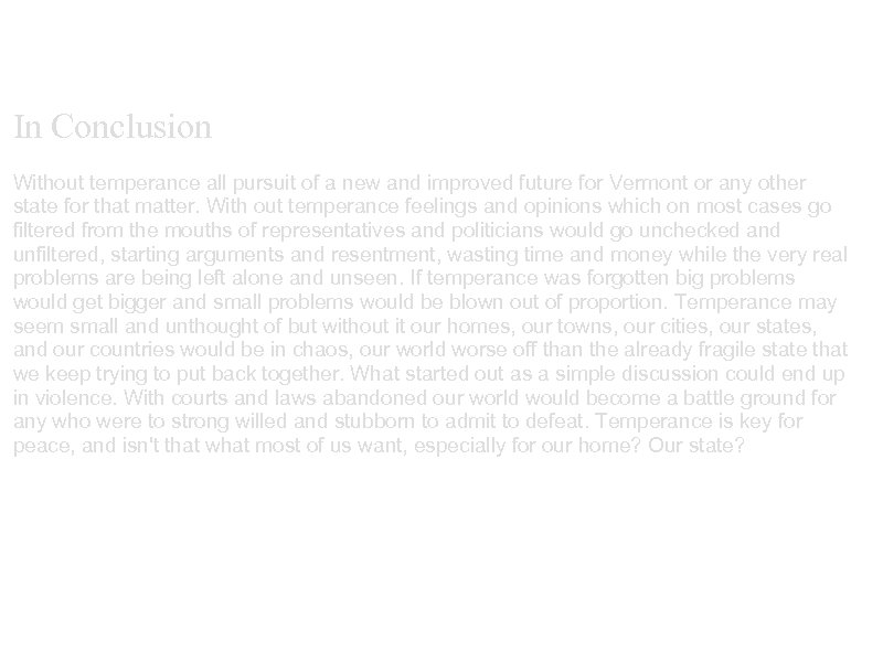 In Conclusion Without temperance all pursuit of a new and improved future for Vermont