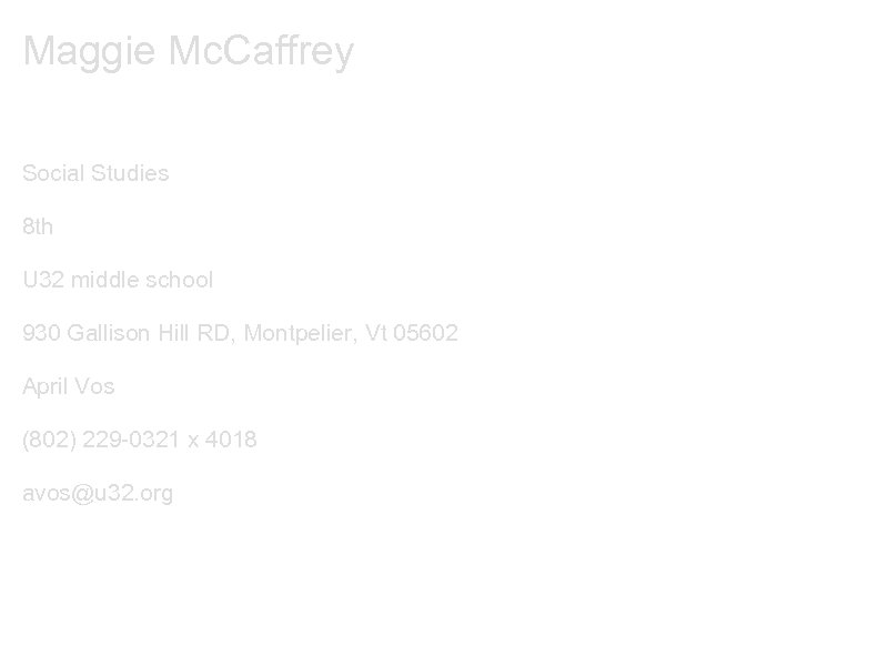 Maggie Mc. Caffrey Social Studies 8 th U 32 middle school 930 Gallison Hill