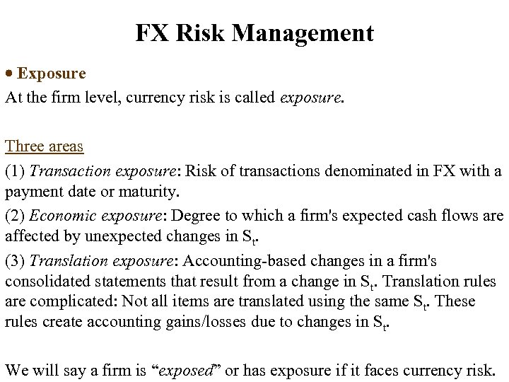 FX Risk Management Exposure At the firm level, currency risk is called exposure. Three