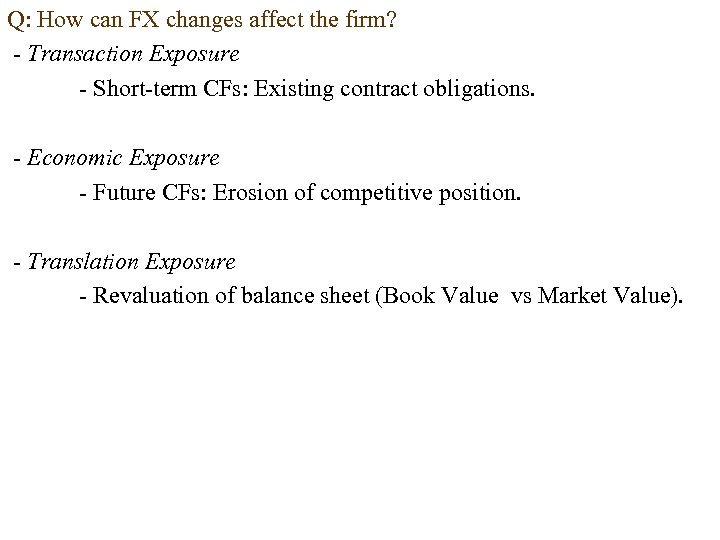 Q: How can FX changes affect the firm? Transaction Exposure Short term CFs: Existing