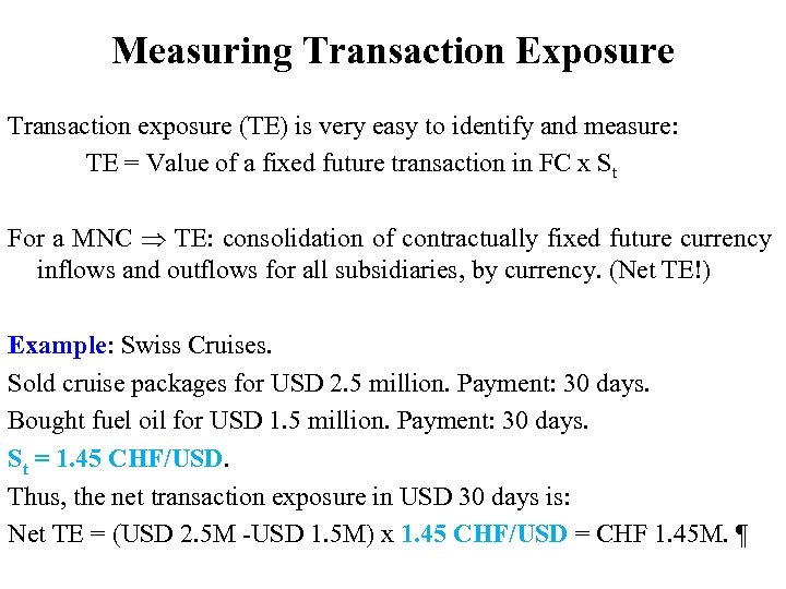 Measuring Transaction Exposure Transaction exposure (TE) is very easy to identify and measure: TE