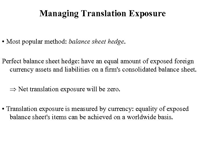 Managing Translation Exposure • Most popular method: balance sheet hedge. Perfect balance sheet hedge: