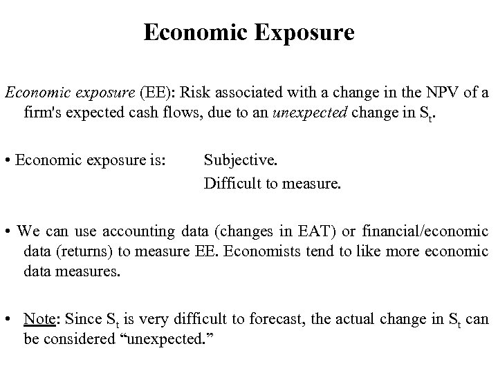 Economic Exposure Economic exposure (EE): Risk associated with a change in the NPV of