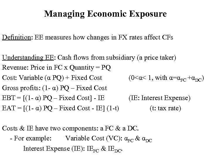 Managing Economic Exposure Definition: EE measures how changes in FX rates affect CFs Understanding