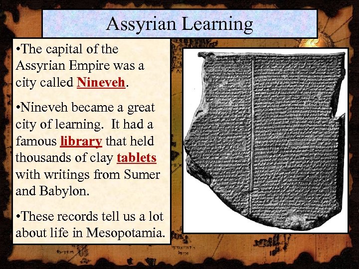 Assyrian Learning • The capital of the Assyrian Empire was a city called Nineveh.