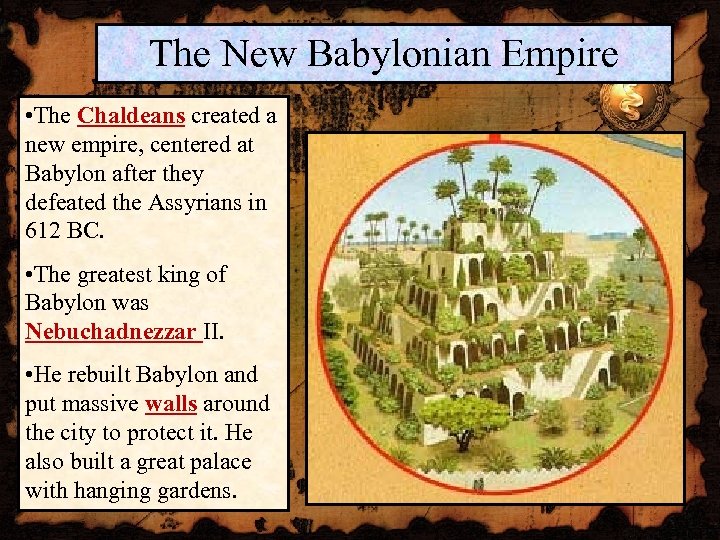 The New Babylonian Empire • The Chaldeans created a new empire, centered at Babylon
