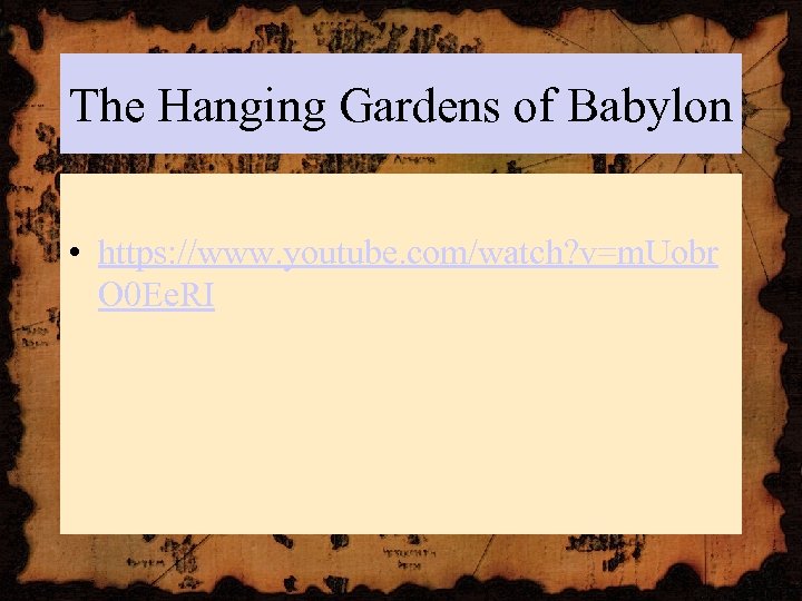 The Hanging Gardens of Babylon • https: //www. youtube. com/watch? v=m. Uobr O 0