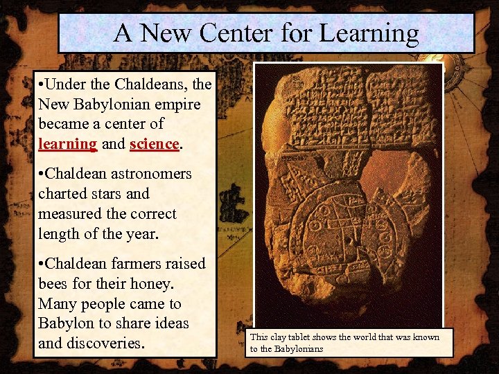 A New Center for Learning • Under the Chaldeans, the New Babylonian empire became