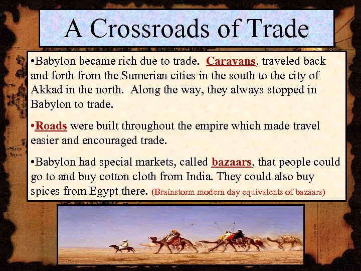 A Crossroads of Trade • Babylon became rich due to trade. Caravans, traveled back