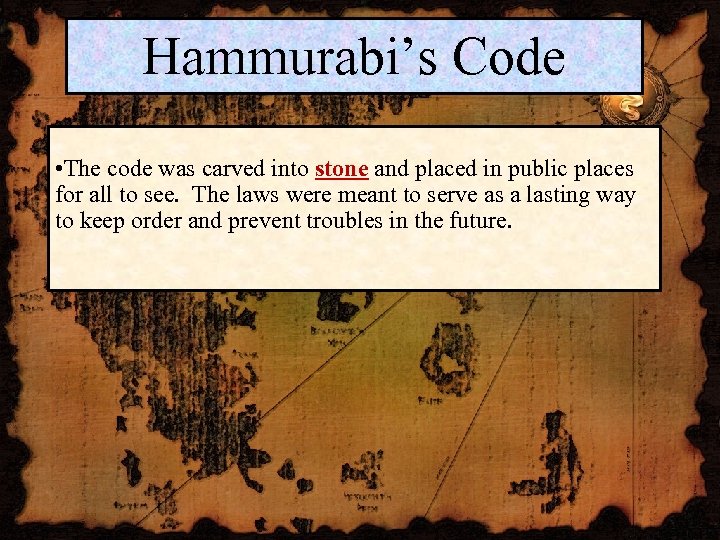 Hammurabi’s Code • The code was carved into stone and placed in public places