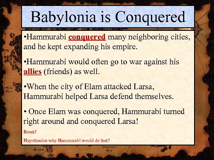 Babylonia is Conquered • Hammurabi conquered many neighboring cities, and he kept expanding his