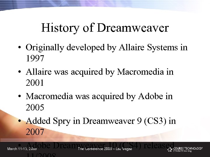 History of Dreamweaver • Originally developed by Allaire Systems in 1997 • Allaire was