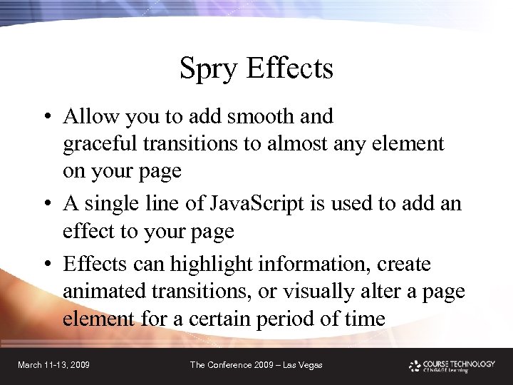 Spry Effects • Allow you to add smooth and graceful transitions to almost any