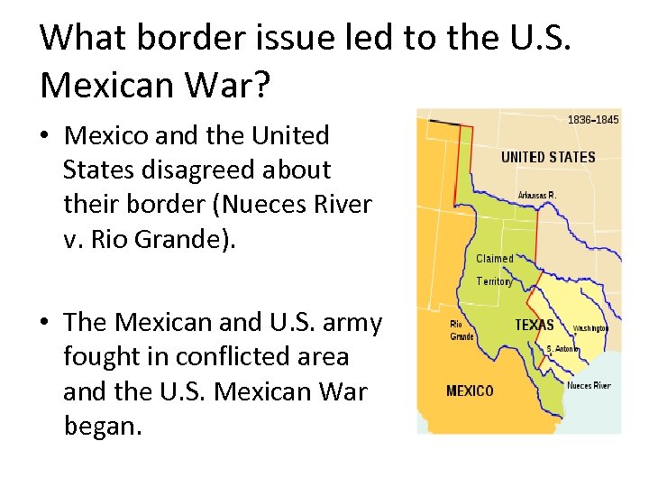 What border issue led to the U. S. Mexican War? • Mexico and the