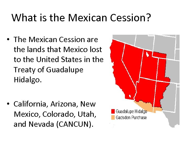 What is the Mexican Cession? • The Mexican Cession are the lands that Mexico
