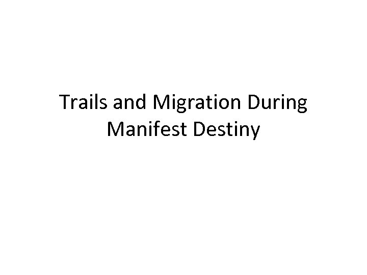 Trails and Migration During Manifest Destiny 