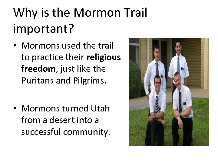 Why is the Mormon Trail important? • Mormons used the trail to practice their