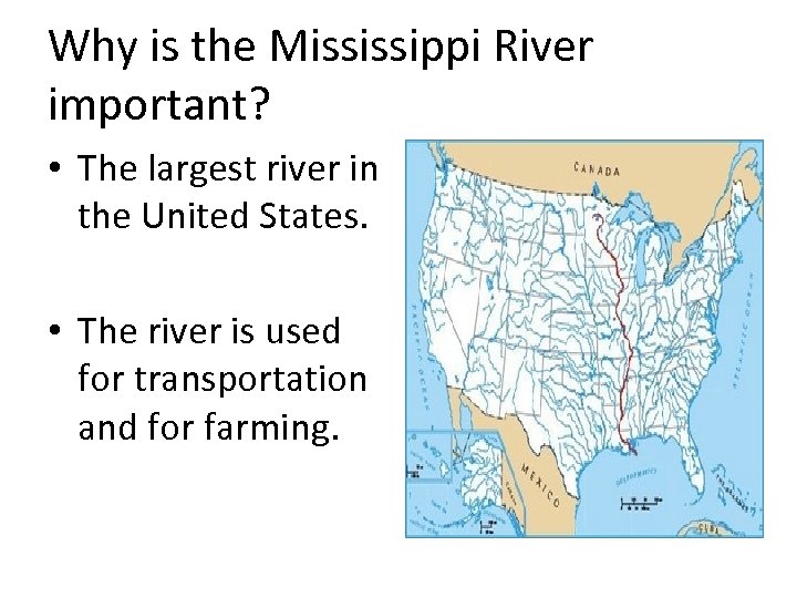 Why is the Mississippi River important? • The largest river in the United States.