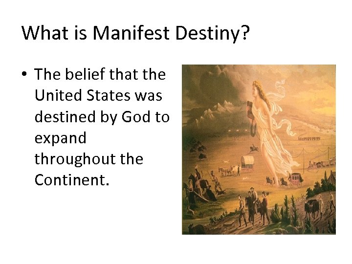 What is Manifest Destiny? • The belief that the United States was destined by